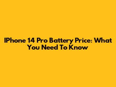IPhone 14 Pro Battery Price: What You Need To Know