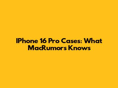 IPhone 16 Pro Cases: What MacRumors Knows