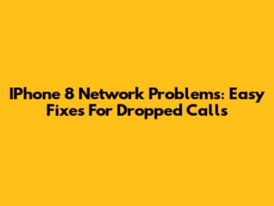 IPhone 8 Network Problems: Easy Fixes For Dropped Calls