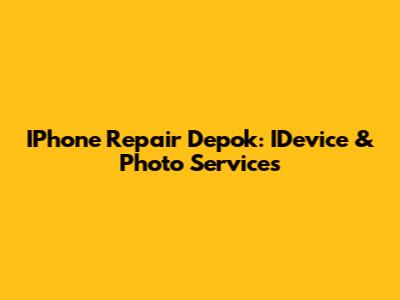 IPhone Repair Depok: IDevice & Photo Services