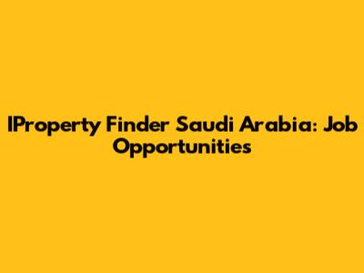 IProperty Finder Saudi Arabia: Job Opportunities