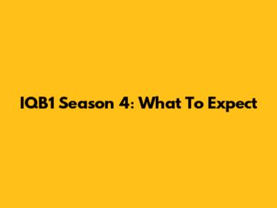 IQB1 Season 4: What To Expect