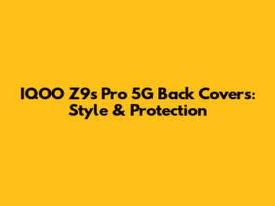 IQOO Z9s Pro 5G Back Covers: Style & Protection