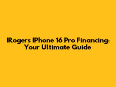 IRogers IPhone 16 Pro Financing: Your Ultimate Guide