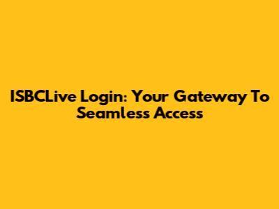 ISBCLive Login: Your Gateway To Seamless Access