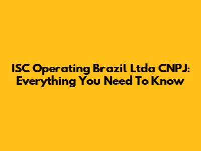 ISC Operating Brazil Ltda CNPJ: Everything You Need To Know