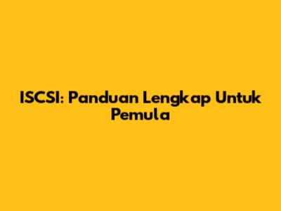 ISCSI: Panduan Lengkap Untuk Pemula