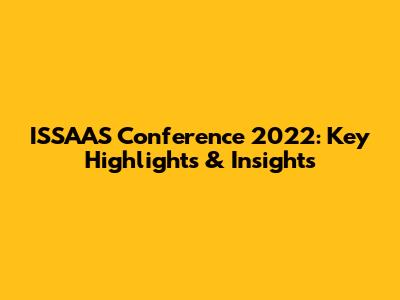 ISSAAS Conference 2022: Key Highlights & Insights