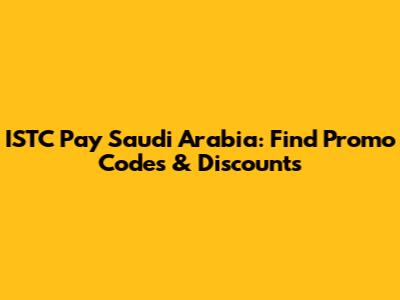 ISTC Pay Saudi Arabia: Find Promo Codes & Discounts
