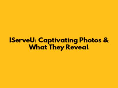 IServeU: Captivating Photos & What They Reveal
