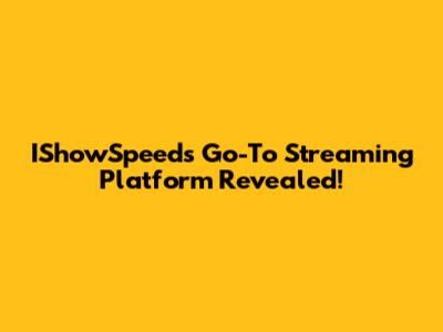 IShowSpeed's Go-To Streaming Platform Revealed!