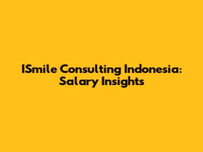ISmile Consulting Indonesia: Salary Insights