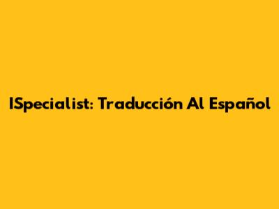 ISpecialist: Traducción Al Español