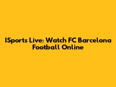 ISports Live: Watch FC Barcelona Football Online