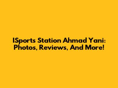 ISports Station Ahmad Yani: Photos, Reviews, And More!