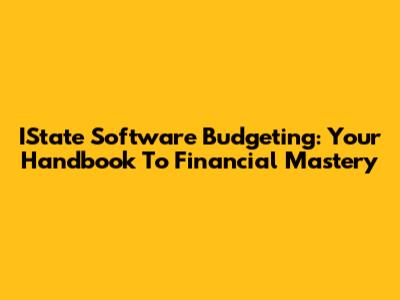IState Software Budgeting: Your Handbook To Financial Mastery