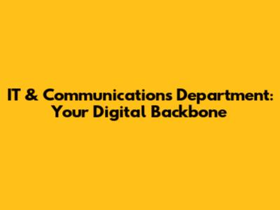 IT & Communications Department: Your Digital Backbone