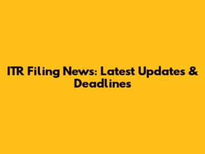 ITR Filing News: Latest Updates & Deadlines
