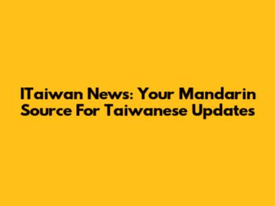 ITaiwan News: Your Mandarin Source For Taiwanese Updates
