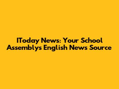 IToday News: Your School Assembly's English News Source