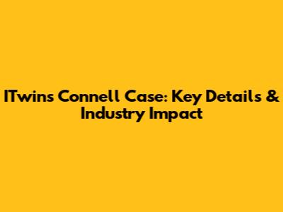 ITwins Connell Case: Key Details & Industry Impact