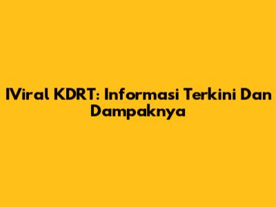 IViral KDRT: Informasi Terkini Dan Dampaknya