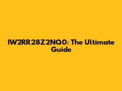 IW2RR28Z2NQ0: The Ultimate Guide
