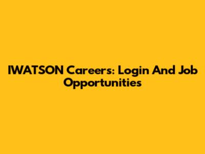 IWATSON Careers: Login And Job Opportunities