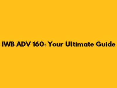 IWB ADV 160: Your Ultimate Guide