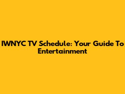 IWNYC TV Schedule: Your Guide To Entertainment