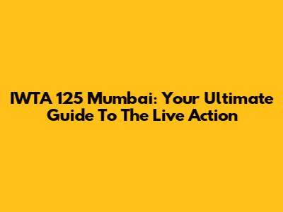 IWTA 125 Mumbai: Your Ultimate Guide To The Live Action