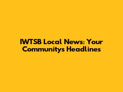 IWTSB Local News: Your Community's Headlines