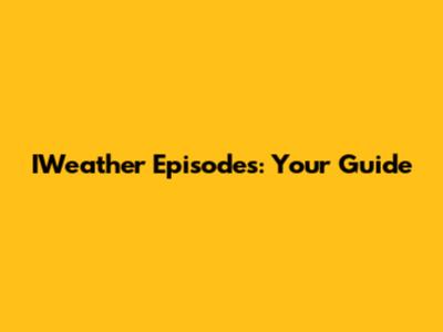 IWeather Episodes: Your Guide