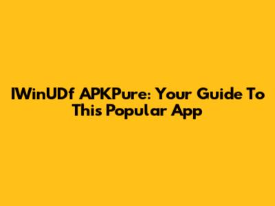 IWinUDf APKPure: Your Guide To This Popular App
