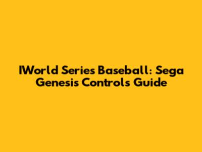 IWorld Series Baseball: Sega Genesis Controls Guide