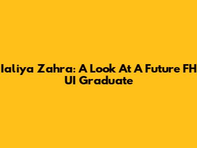 Ialiya Zahra: A Look At A Future FH UI Graduate