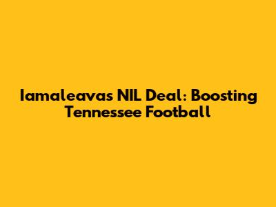 Iamaleava's NIL Deal: Boosting Tennessee Football