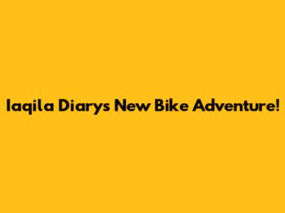 Iaqila Diary's New Bike Adventure!