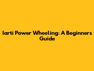 Iarti Power Wheeling: A Beginner's Guide