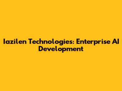 Iazilen Technologies: Enterprise AI Development