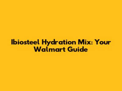Ibiosteel Hydration Mix: Your Walmart Guide