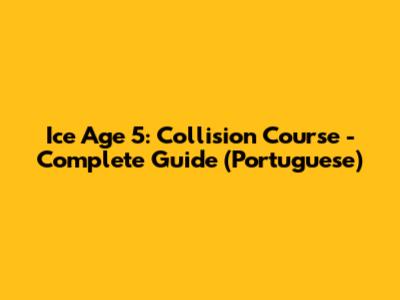 Ice Age 5: Collision Course - Complete Guide (Portuguese)