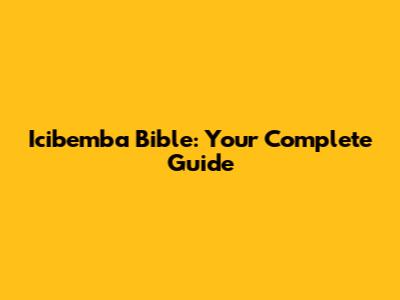 Icibemba Bible: Your Complete Guide