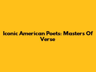 Iconic American Poets: Masters Of Verse