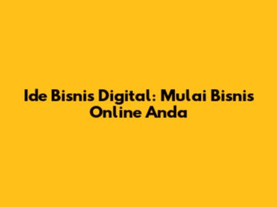 Ide Bisnis Digital: Mulai Bisnis Online Anda