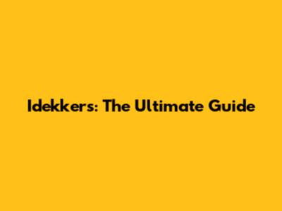Idekkers: The Ultimate Guide