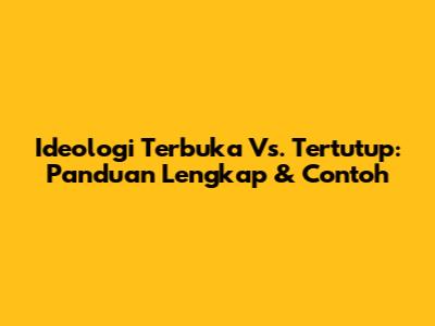 Ideologi Terbuka Vs. Tertutup: Panduan Lengkap & Contoh