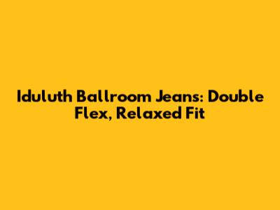 Iduluth Ballroom Jeans: Double Flex, Relaxed Fit
