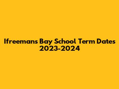 Ifreeman's Bay School Term Dates 2023-2024