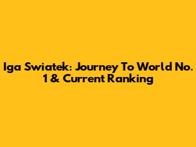 Iga Swiatek: Journey To World No. 1 & Current Ranking